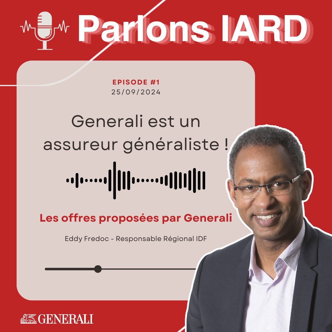 Podcast - Generali est un assureur Generaliste, par Eddy Fredoc, Responsable Régional Ile de France.